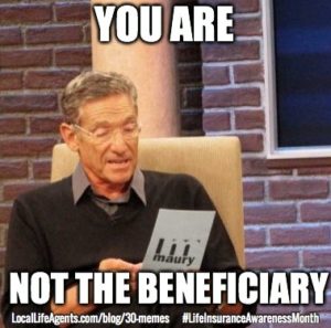 You are not the beneficiary.