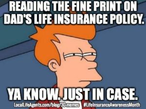 Reading the fine print on dad's life insurance policy. YA know. Just in case.