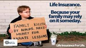 Life Insurance. Because your family may rely on it someday.