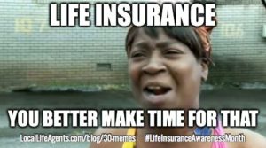 Life insurance you better make time for that