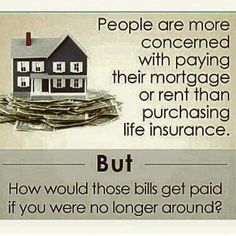 People are more concerned with paying their mortgage or rent than purchasing life insurance. But how would those bills get paid if you were no longer around
