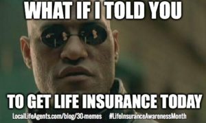 What if I told you to get life insurance today