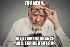 You mean... My term insurance will expire at 80?
